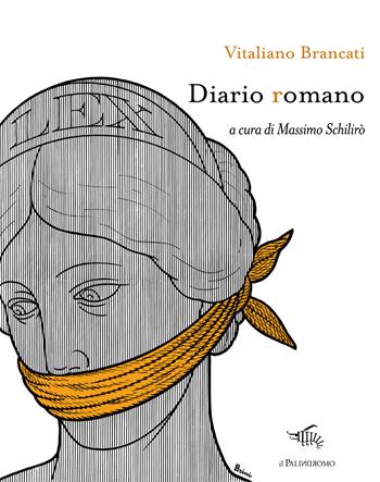 Diario romano. Ediz. critica - Vitaliano Brancati - Libro Il Palindromo 2025, E noi sull'illusione | Libraccio.it