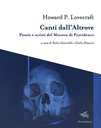 Canti dall'altrove. Poesie e scritti del Maestro di Providence - Howard P. Lovecraft - Libro Il Palindromo 2025, I tre sedili deserti | Libraccio.it