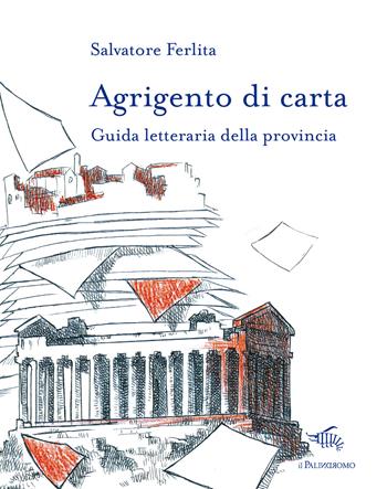 Agrigento di carta. Guida letteraria della provincia. Con mappa letteraria della provincia di Agrigento - Salvatore Ferlita - Libro Il Palindromo 2025, Le città di carta | Libraccio.it