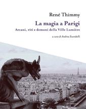 La magia a Parigi. Arcani, riti e demoni della Ville Lumière. Con mappa esoterica di Parigi