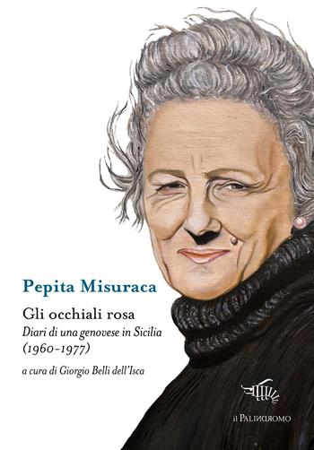 Gli occhiali rosa. Diari di una genovese in Sicilia (1960-1977) - Pepita Misuraca - Libro Il Palindromo 2025, Kalispéra | Libraccio.it
