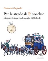 Per le strade di Pinocchio. Itinerari letterari nel mondo di Collodi. Con mappa "A Firenze con Carlo Collodi"