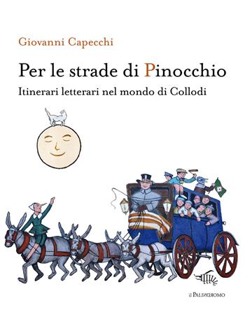 Per le strade di Pinocchio. Itinerari letterari nel mondo di Collodi. Con mappa "A Firenze con Carlo Collodi" - Giovanni Capecchi - Libro Il Palindromo 2026, Itinerari di carta | Libraccio.it