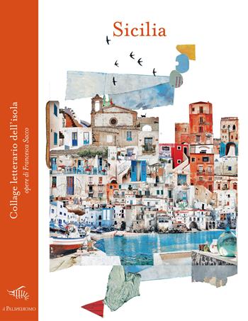 Sicilia. Collage letterario dell'isola - Francesca Sacco - Libro Il Palindromo 2026, Le città di carta. Collage | Libraccio.it