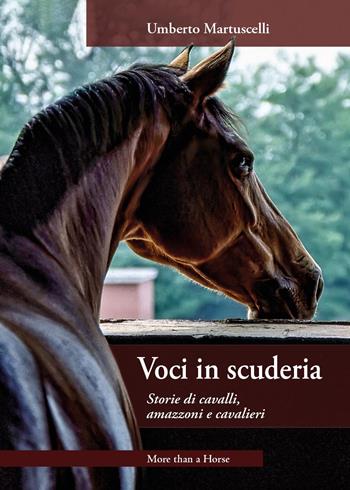Voci in scuderia. Storie di cavalli, amazzoni e cavalieri - Umberto Martuscelli - Libro More than a Horse 2023 | Libraccio.it
