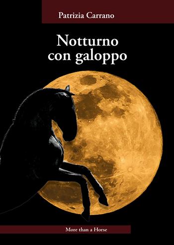 Notturno con galoppo - Patrizia Carrano - Libro More than a Horse 2024 | Libraccio.it