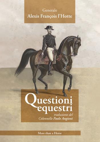 Questioni equestri - Alexis François L'Hotte - Libro More than a Horse 2024, Equitazione sapiente | Libraccio.it