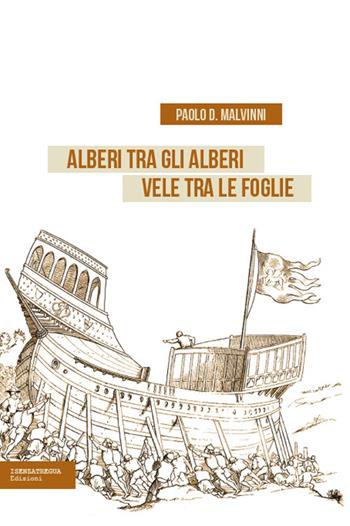 Alberi tra gli alberi vele tra le foglie - Paolo D. Malvinni - Libro isenzatregua 2023, StoricaMENTE | Libraccio.it