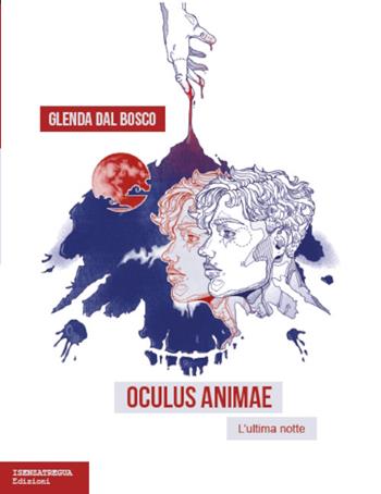 Oculus animae. L'ultima notte - Glenda Dal Bosco - Libro isenzatregua 2024 | Libraccio.it