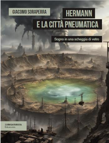 Hermann e la città pneumatica - Giacomo Soraperra - Libro isenzatregua 2024 | Libraccio.it