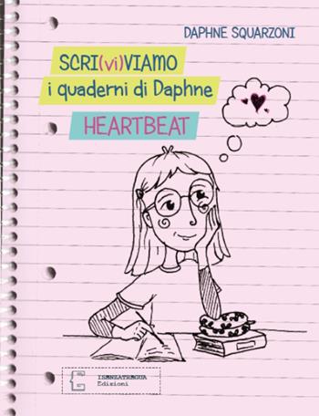 Scri(vi)viamo i quaderni di Daphne. Heartbeat - Daphne Squarzoni - Libro isenzatregua 2024 | Libraccio.it