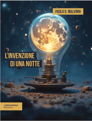 L'invenzione di una notte - Paolo D. Malvinni - Libro isenzatregua 2025, DiversaMente | Libraccio.it