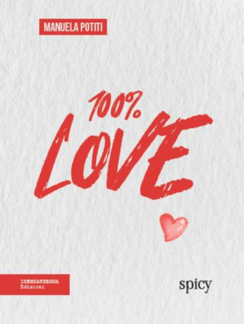 100% love - Manuela Potiti - Libro isenzatregua 2025, DiversaMente | Libraccio.it