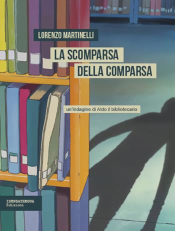 La scomparsa della comparsa - Lorenzo Martinelli - Libro isenzatregua 2025, DiversaMente | Libraccio.it