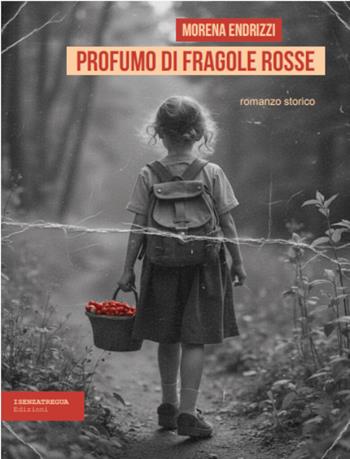 Profumo di fragole rosse. Ediz. integrale - Morena Endrizzi - Libro isenzatregua 2025, DiversaMente | Libraccio.it