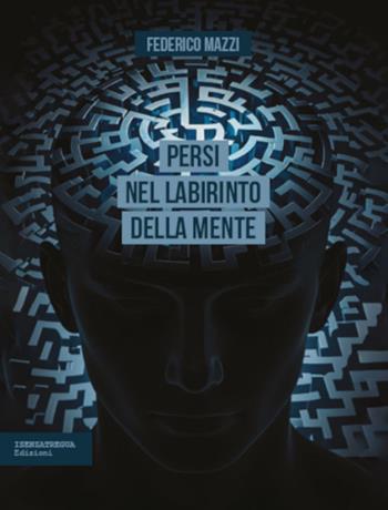 Persi nel labirinto della mente - Federico Mazzi - Libro isenzatregua 2026, DiversaMente | Libraccio.it
