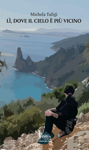 Lì, dove il cielo è più vicino. Nuova ediz. - Michela Tuligi - Libro Catartica Edizioni 2023, Hic Nos | Libraccio.it