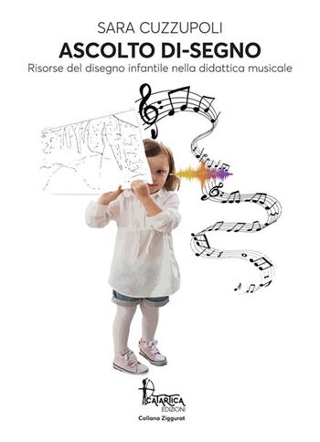 Ascolto di-segno. Risorse del disegno infantile nella didattica musicale - Sara Cuzzupoli - Libro Catartica Edizioni 2023, Ziggurat | Libraccio.it