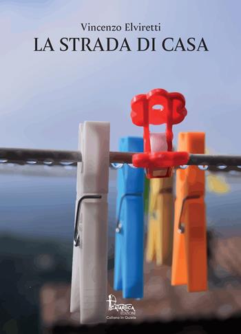 La strada di casa - Vincenzo Elviretti - Libro Catartica Edizioni 2024, In quiete | Libraccio.it