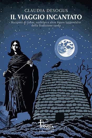 Il viaggio incantato. Racconti di janas, surbiles e altre figure leggendarie della tradizione sarda - Claudia Desogus - Libro Catartica Edizioni 2024, Hic Nos | Libraccio.it