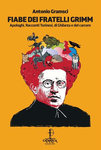 Fiabe dei fratelli Grimm. Apologhi, racconti torinesi, racconti di Ghilarza e del carcere - Antonio Gramsci - Libro Catartica Edizioni 2024, Raichinas | Libraccio.it