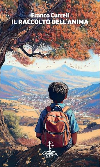 Il raccolto dell'anima - Franco Curreli - Libro Catartica Edizioni 2025, In quiete | Libraccio.it