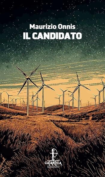 Il candidato - Maurizio Onnis - Libro Catartica Edizioni 2025, In quiete | Libraccio.it