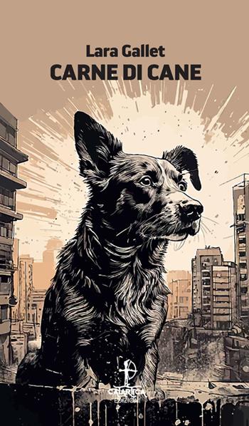 Carne di cane - Lara Gallet - Libro Catartica Edizioni 2025, In quiete | Libraccio.it