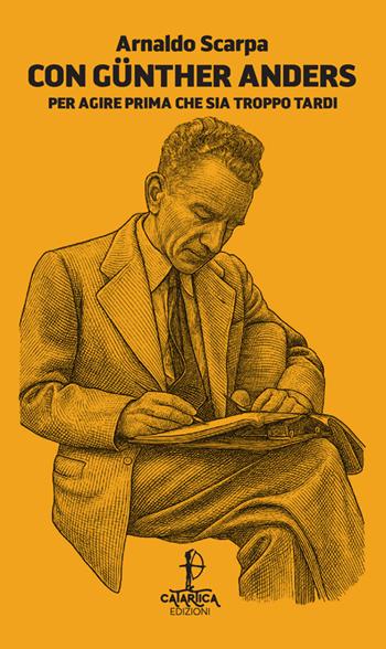 Con Günther Anders. Per agire prima che sia troppo tardi - Arnaldo Scarpa - Libro Catartica Edizioni 2026, Ziggurat | Libraccio.it