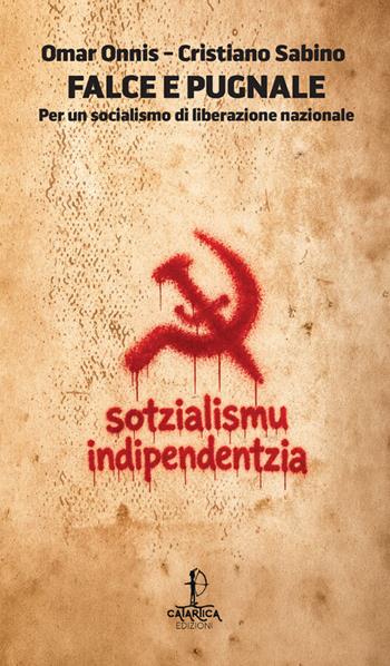 Falce e pugnale. Per un socialismo di liberazione nazionale - Omar Onnis, Cristiano Sabino - Libro Catartica Edizioni 2026, Ziggurat | Libraccio.it