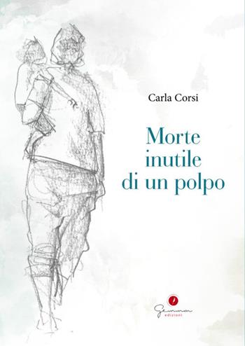 Morte inutile di un polpo - Carla Corsi - Libro Gemma Edizioni 2023, Narrativa | Libraccio.it