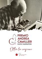 Oltre la ragione. Premio Andrea Camilleri. Nuovi narratori
