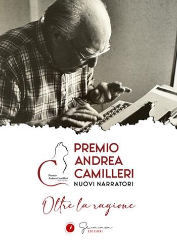 Oltre la ragione. Premio Andrea Camilleri. Nuovi narratori  - Libro Gemma Edizioni 2025, Raccolte di racconti | Libraccio.it