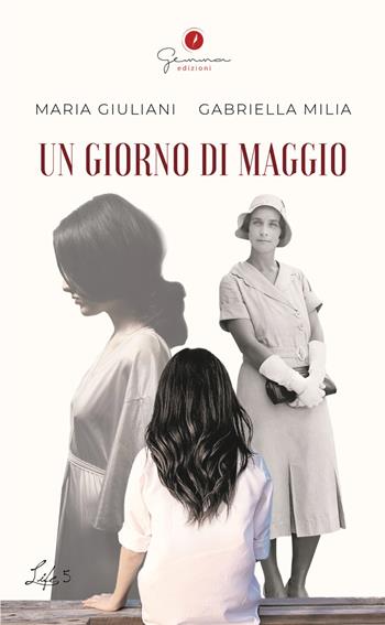 Un giorno di maggio - Maria Giuliani, Gabriella Milia - Libro Gemma Edizioni 2024, Life | Libraccio.it