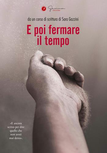 E poi fermare il tempo  - Libro Gemma Edizioni 2024, Raccolte di racconti | Libraccio.it