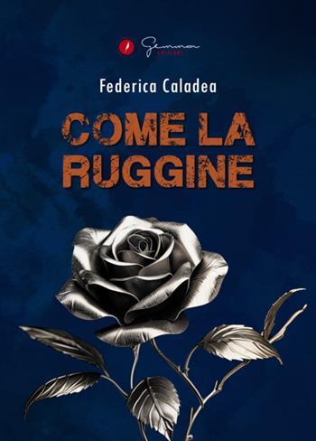Come la ruggine - Federica Caladea - Libro Gemma Edizioni 2025, Narrativa | Libraccio.it