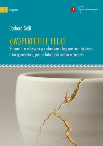 (Im)perfetti e felici. Strumenti e riflessioni per rifondare il legame con noi stessi e tra generazioni, per un futuro più sereno e creativo - Barbara Galli - Libro Gemma Edizioni 2026 | Libraccio.it