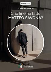 Che fine ha fatto Matteo Savona?