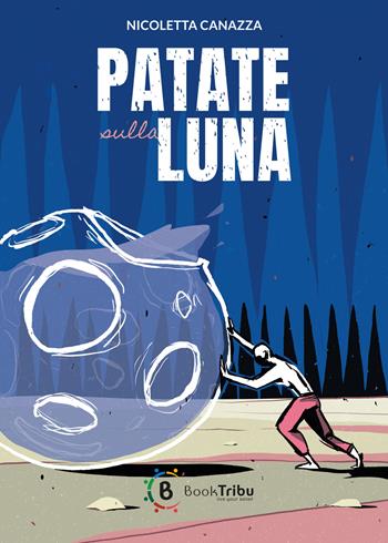 Patate sulla luna - Nicoletta Canazza - Libro BookTribu 2023 | Libraccio.it