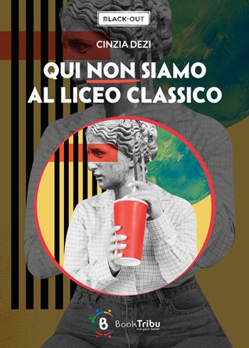 Qui non siamo al liceo classico - Cinzia Dezi - Libro BookTribu 2023 | Libraccio.it