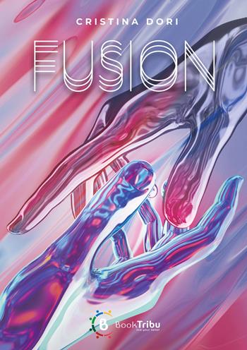Fusion - Cristina Dori - Libro BookTribu 2023 | Libraccio.it