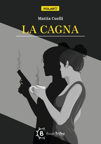 La cagna - Mattia Cuelli - Libro BookTribu 2023 | Libraccio.it