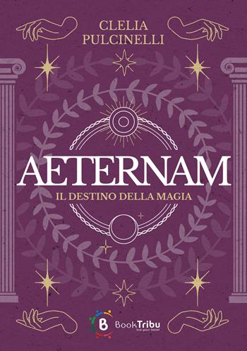 Aeternam. Il destino della magia - Clelia Pulcinelli - Libro BookTribu 2023 | Libraccio.it