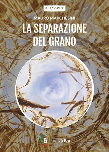 La separazione del grano - Mauro Marchesini - Libro BookTribu 2024 | Libraccio.it