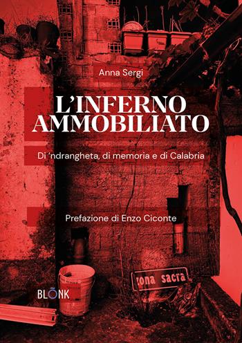 L'inferno ammobiliato. Di 'ndrangheta, di memoria e di Calabria - Anna Sergi - Libro Blonk 2024 | Libraccio.it