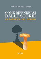 Come difendersi dalle storie. La fabbrica del dubbio