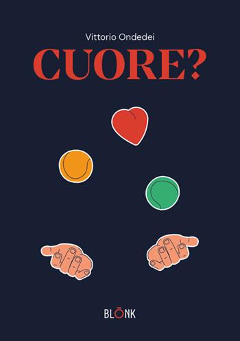 Cuore? - Vittorio Ondedei - Libro Blonk 2024 | Libraccio.it