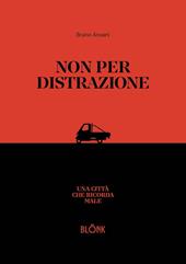 Non per distrazione. Una città che ricorda male