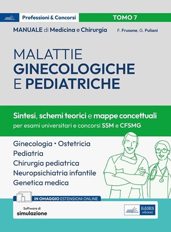 Manuale di medicina e chirurgia. Con espansione online. Con software di simulazione. Vol. 7: Malattie ginecologiche e pediatriche. Sintesi, schemi teorici e mappe concettuali - Federico Frusone, Giulia Puliani - Libro Edises professionale 2024 | Libraccio.it