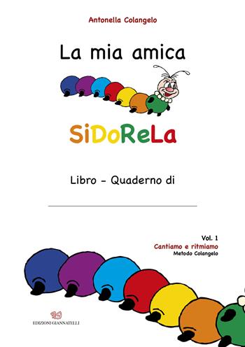 La mia amica SiDoReLa. Ediz. a caratteri grandi. Vol. 1: Cantiamo e ritmiamo - Antonella Colangelo - Libro Edizioni Giannatelli 2023 | Libraccio.it